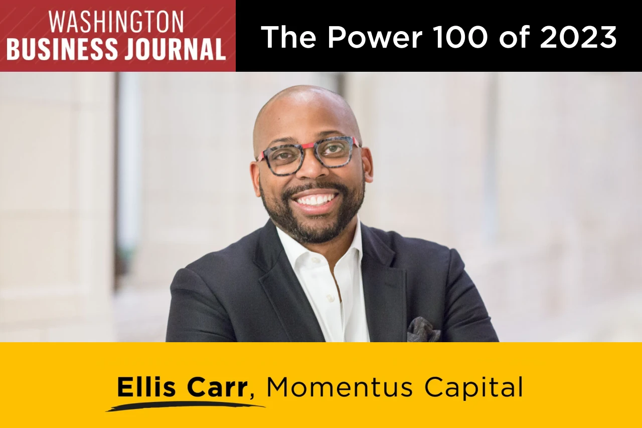 A graphic featuring the logo of the Washington Business Journal, the words "The Power 100 of 2023," a smiling photo of Ellis Carr dressed in a suit with a pair of glasses, and the words "Ellis Carr, Momentus Capital"