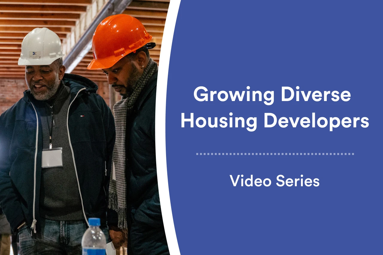 Graphic showing a two diverse developers at a project site in construction hats, that reads: Growing Diverse Housing Developers: Video Series