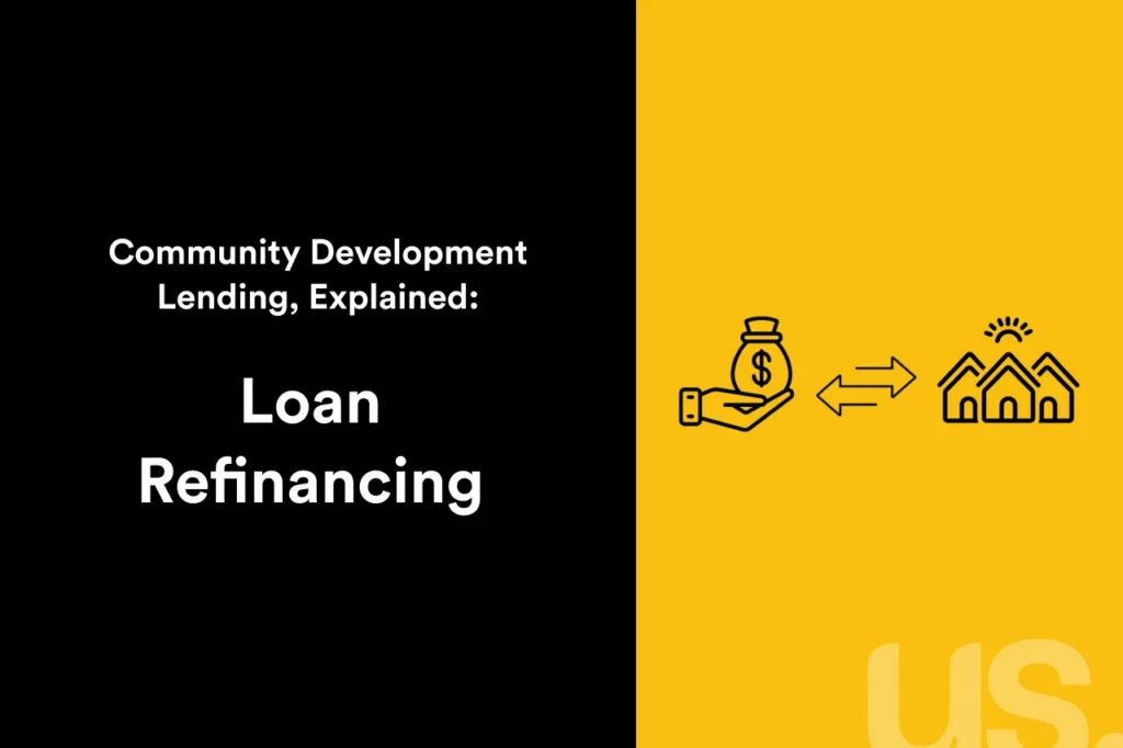 Black and yellow graphic that reads: Community Development Lending Explained: Loan Refinancing