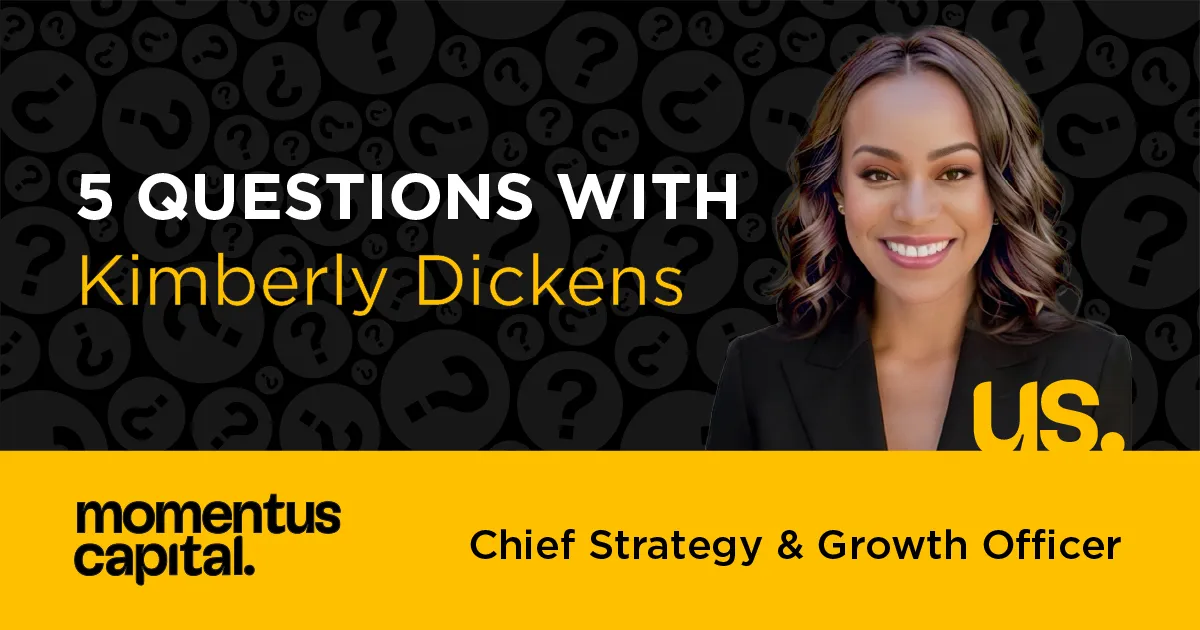 Five Questions with Kimberly Dickens graphic featuring her headshot, Momentus Capital branding, and Chief Strategy & Growth Officer title